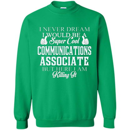 Communications Associate T-shirt Dreamed Would Be Super Cool Communications Associate Irish Green