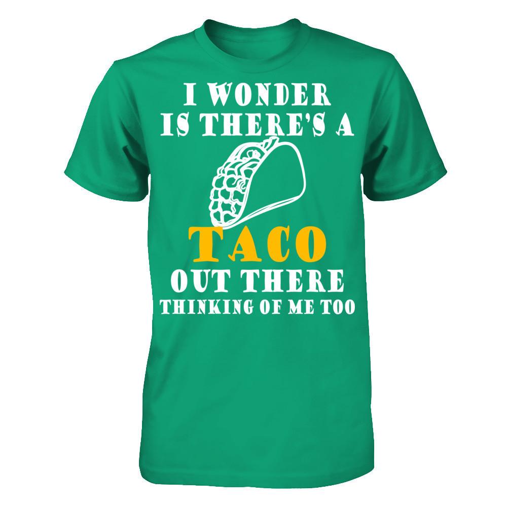 I Wonder If There's A Taco Out There Thinking Of Me Too T-shirt Gildan - Short Sleeve Tee Kelly Green