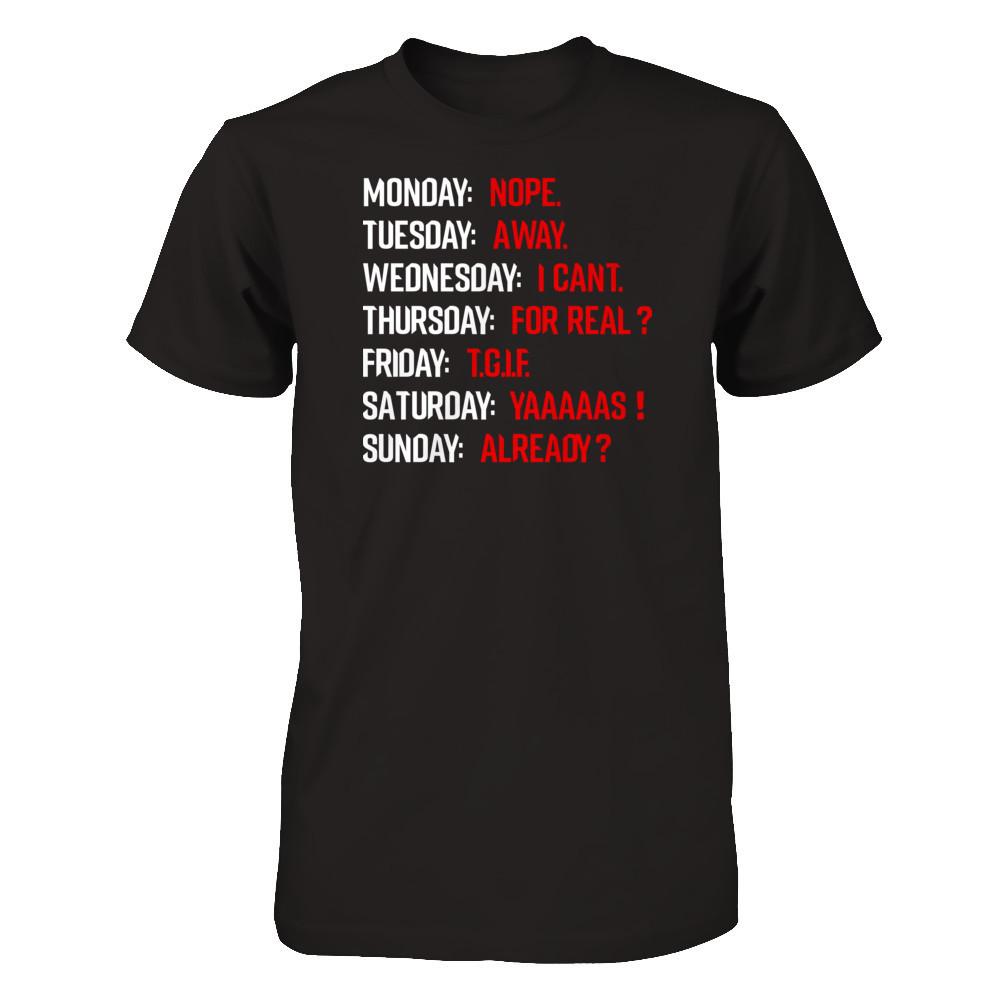 Monday Nope Tuesday Go Away Wednesday I Can't T-shirt Gildan - Short Sleeve Tee Black