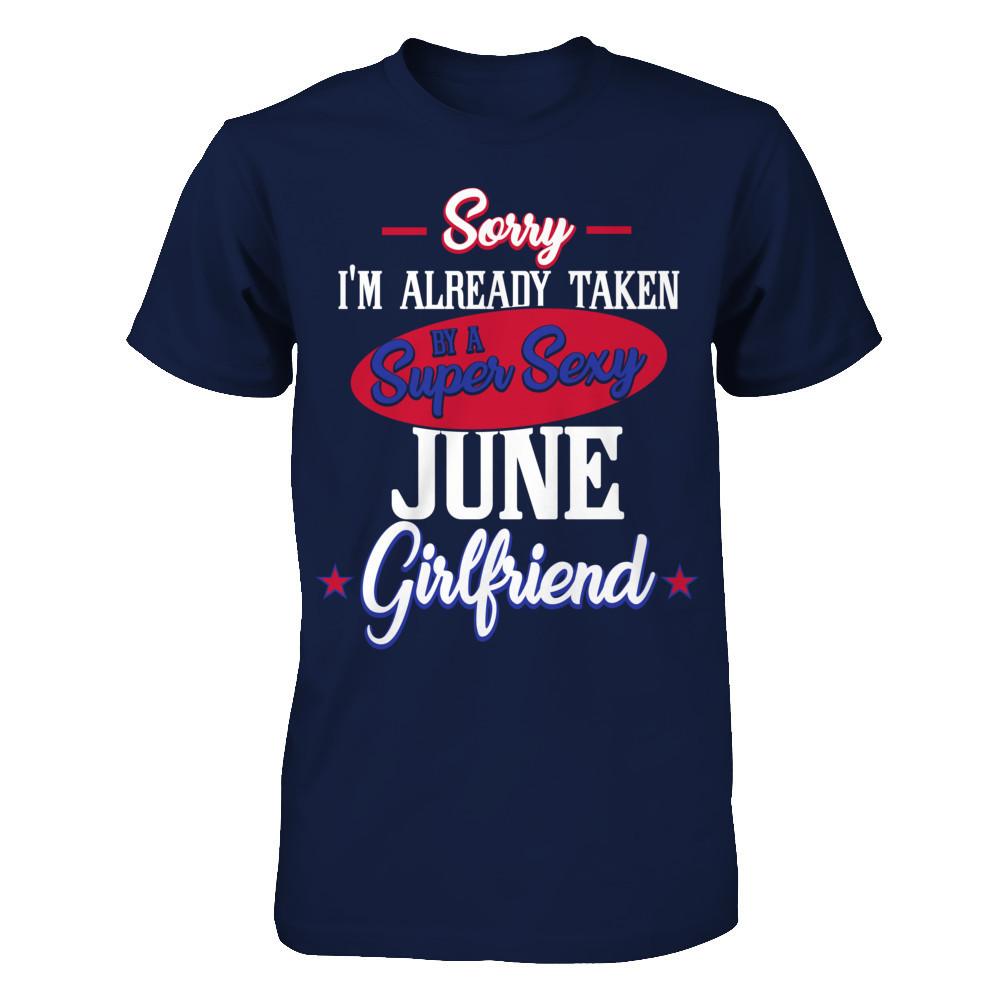 Sorry I'm Already Taken By A Super Sexy June Girlfriend Gildan - Short Sleeve Tee Navy