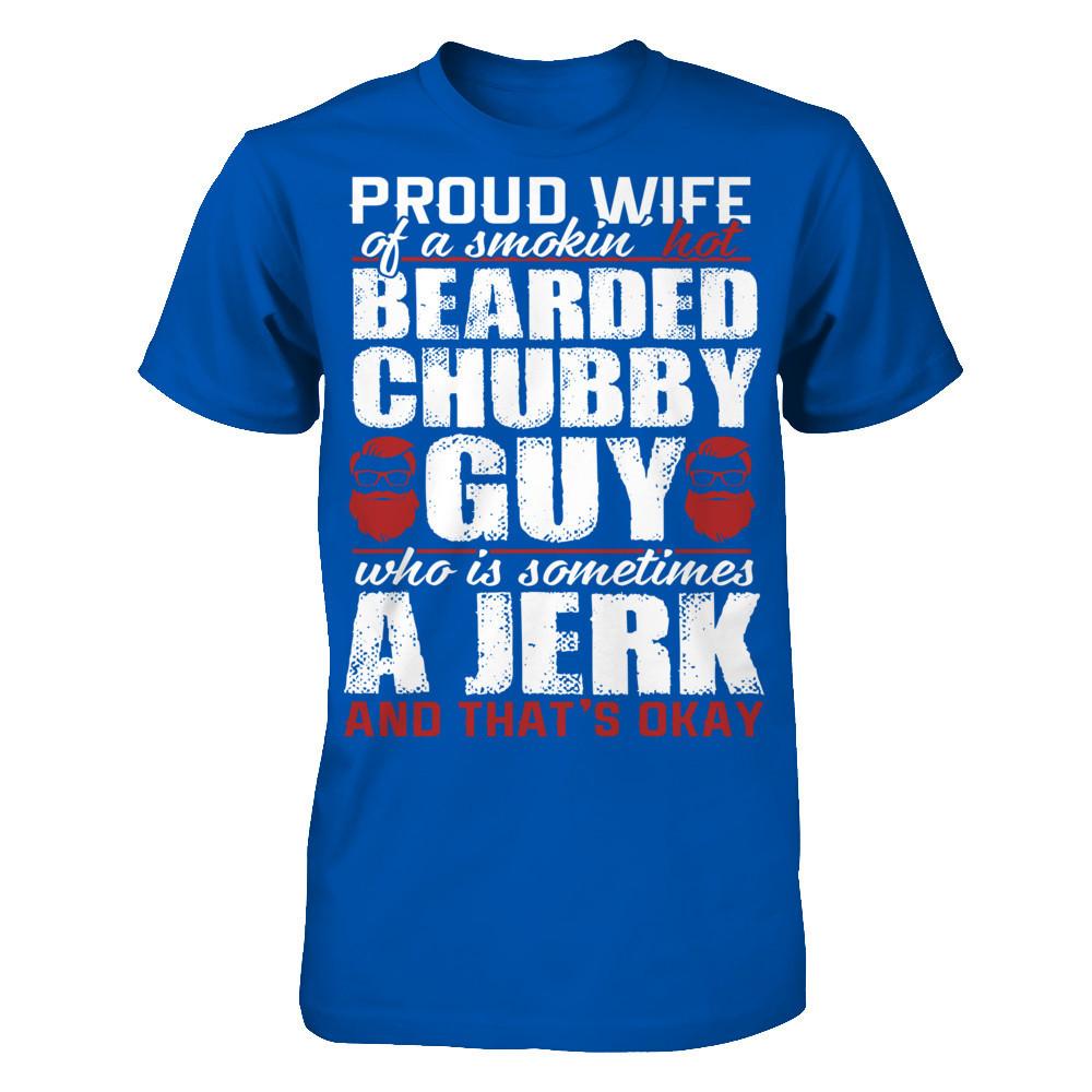 Proud Wife Of A Smoking Hot Bearded Chuppy, Guy Who Is Sometimes A Jerk And That's Okay Next Level - Unisex Fitted Tee Royal