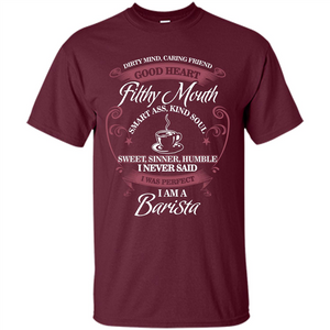 I Am A Barista T-shirt Dirty Mind Caring Friend Good Heart Filthy Mouth