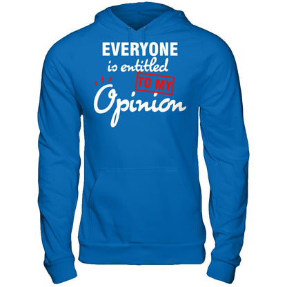 Everyone Is Entitled To My Opinion T-shirt Gildan - Pullover Hoodie Royal