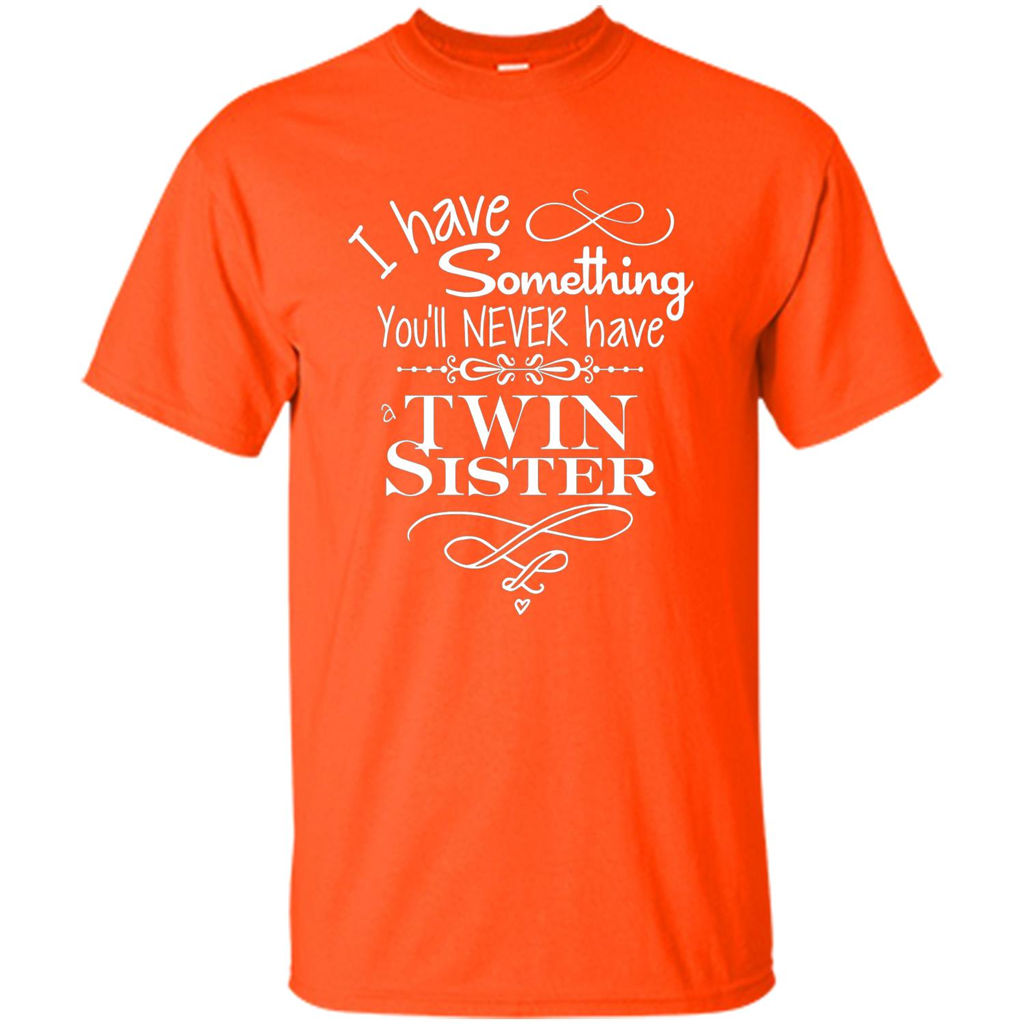 I Have Something You'll Never Have A Twin Sister T-shirt Orange