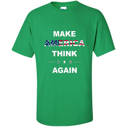 Make America Think Again T-Shirt anti Trump Protest T-shirt Irish Green