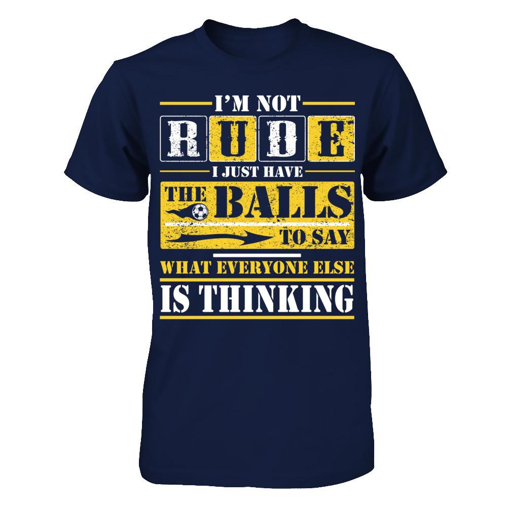 I'm Not Rude I Just Have The Balls To Say What Everyone Else Is Thinking T-shirt Gildan - Short Sleeve Tee Navy