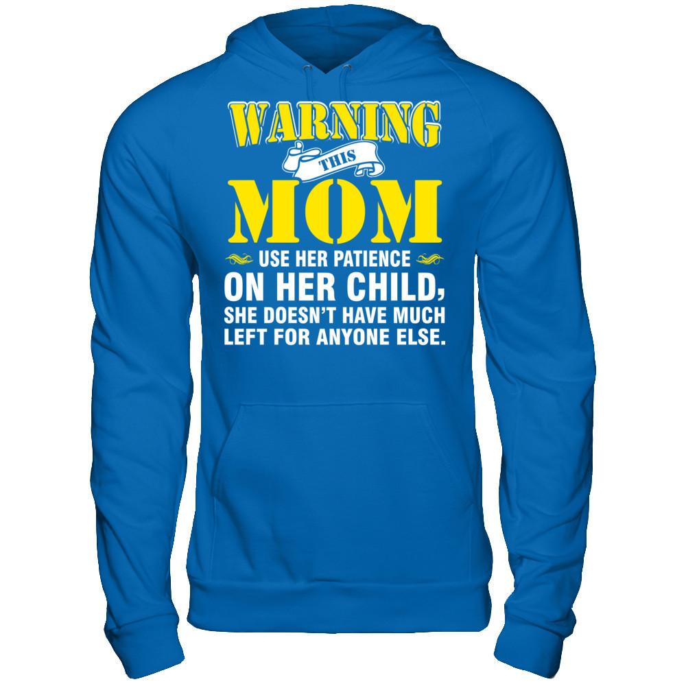 Warning This Mom Uses Her Patience On Her Child. She Doesn't Have Much Left For Anyone Else Gildan - Pullover Hoodie Royal