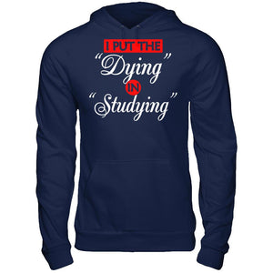 I Put The Dying In Studying T-shirt