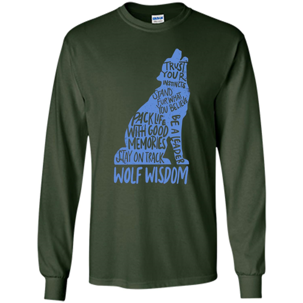 Wolf Wisdom T-shirt Trust Your Instincts Stand For What You Believe Forest Green