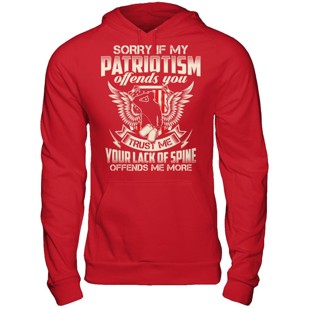 Sorry If My Patriotism Offends You. Trust Me, Your Lack Of Spine Offends Me More T-shirt Gildan - Pullover Hoodie Red