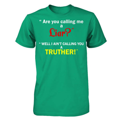 Are You Calling Me A Liar. Well I Ain't Calling You A Truther T-shirt Gildan - Short Sleeve Tee Kelly Green