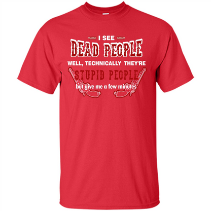 I See Dead People Well Technically They're Stupid People, But Give Me A Few Minutes Red