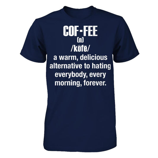 Coffee - A Warm, Delicious Alternative To Hating Everybody, Every Morning Forever T-shirt Gildan - Short Sleeve Tee Navy