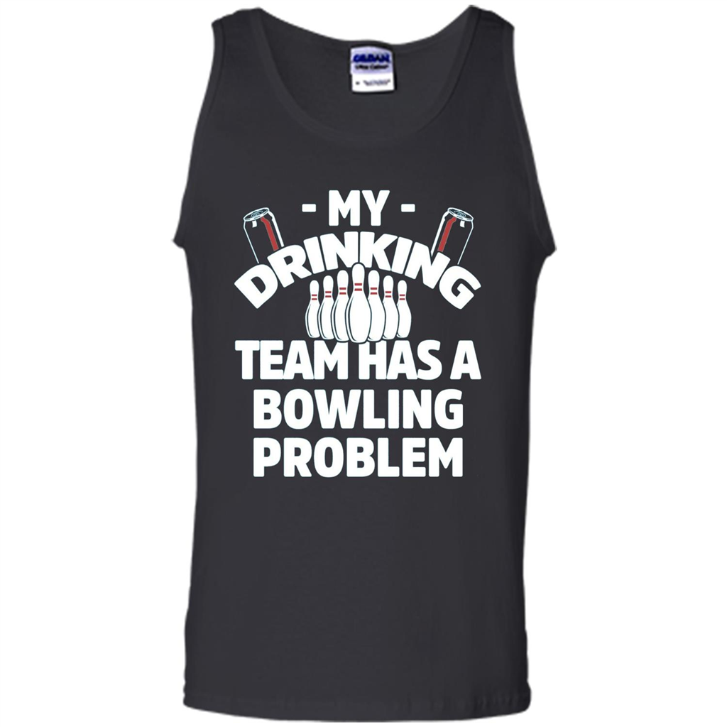 My Drinking Team Has A Bowling Problem T-shirt