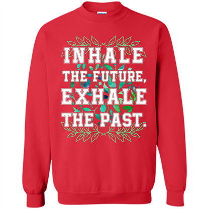 Motivation T-shirt Inhale The Future Exhale The Past T-shirt
