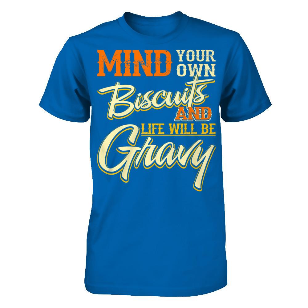 Mind Your Own Biscuits And Life Will Be Gravy Gildan - Short Sleeve Tee Royal