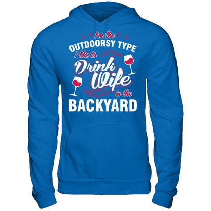 I'm The Outdoorsy Type I Like To Drink Wine In The Backyard T-shirt Gildan - Pullover Hoodie Royal