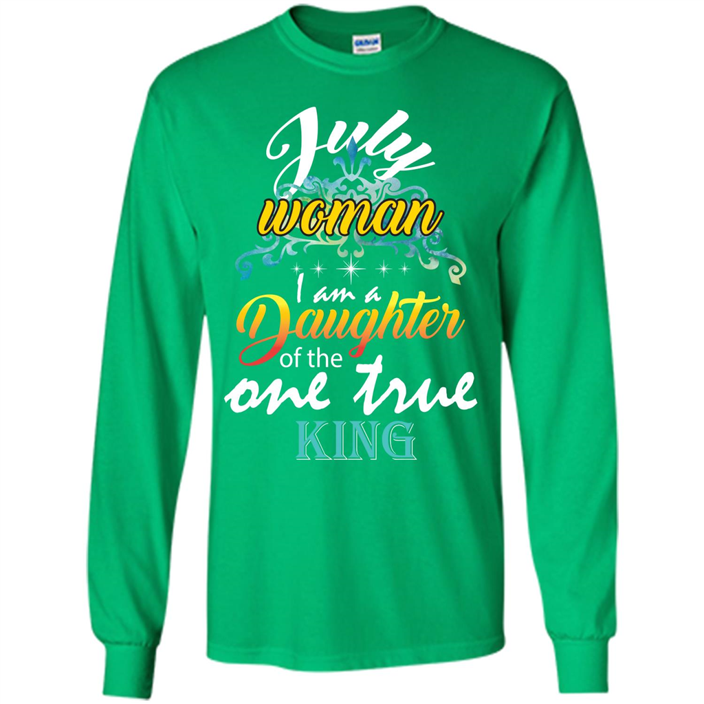 July Woman I Am A Daughter Of The One True King T-shirt Irish Green