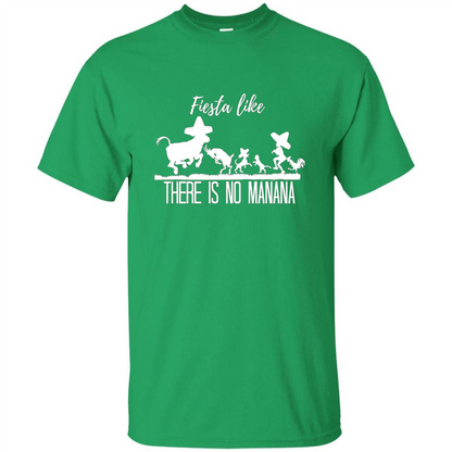 Fiesta Like There Is No Manana T-shirt Irish Green