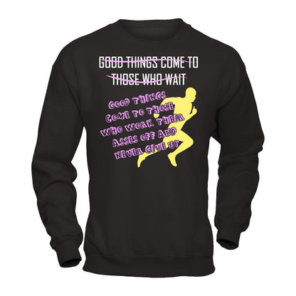 Good Things Come To Those Who Never Give Up T-shirt Gildan - Pullover Sweatshirt Black