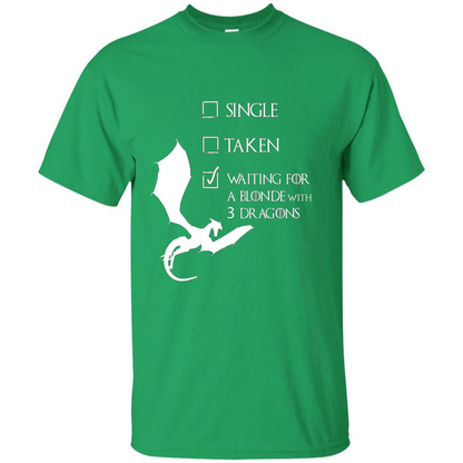 Single Taken Waiting For Blonde With 3 Three Dragons T-shirt Irish Green