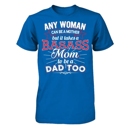 Any Woman Can Be A Mother But It Takes A Basass Mom To Be A Dad Too T-shirt Gildan - Short Sleeve Tee Royal