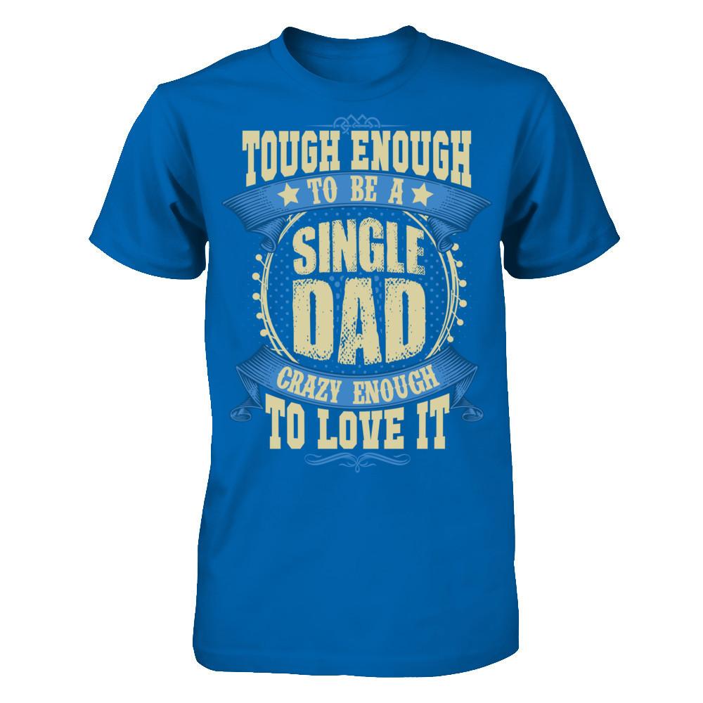 Tough Enough To Be A Single Dad Crazy Enough To Love It Gildan - Short Sleeve Tee Royal