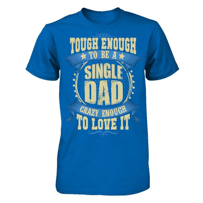 Tough Enough To Be A Single Dad Crazy Enough To Love It Gildan - Short Sleeve Tee Royal