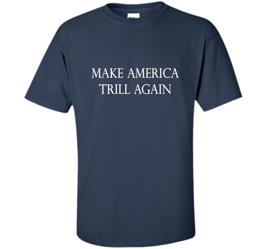 Make America Trill Again T-shirt Navy