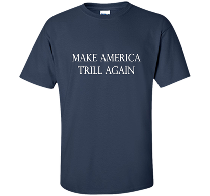 Make America Trill Again T-shirt Navy