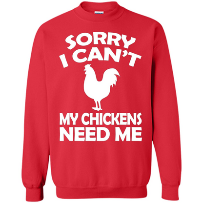 Chicken T-shirt Sorry I Cant My Chickens Need Me