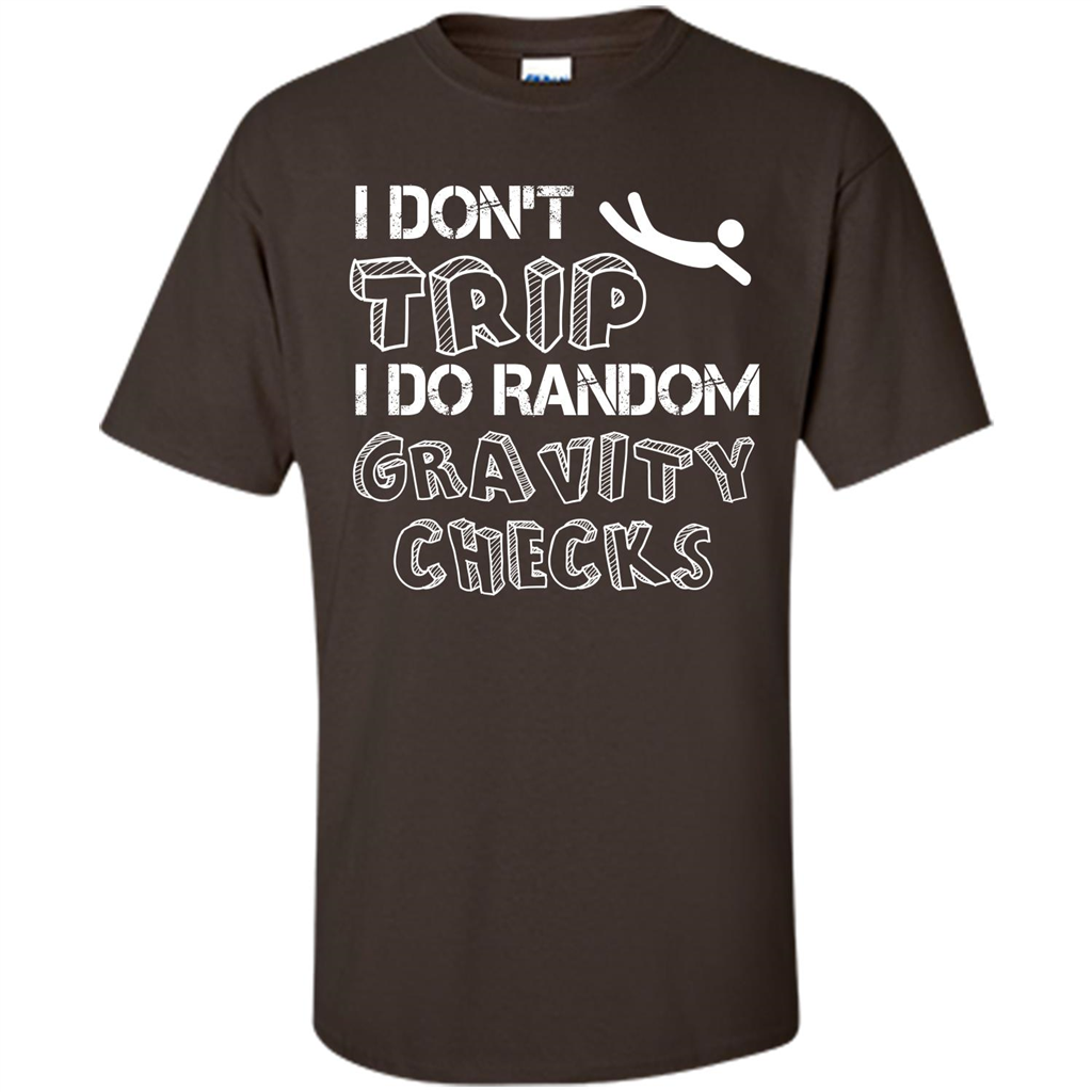 I Don't Trip I Do Random Gravity Checks T-shirt Dark Chocolate