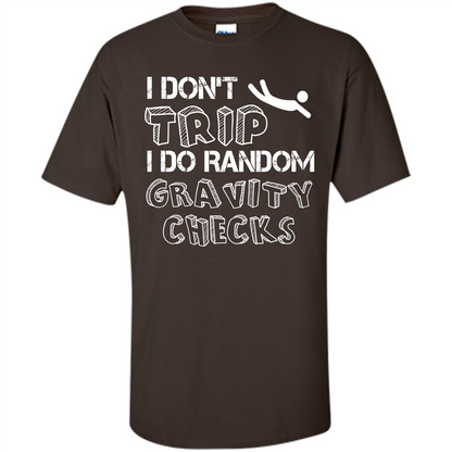 I Don't Trip I Do Random Gravity Checks T-shirt Dark Chocolate