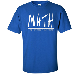 Math - The Only Subject That Counts Math Teacher Pun TShirt t-shirt