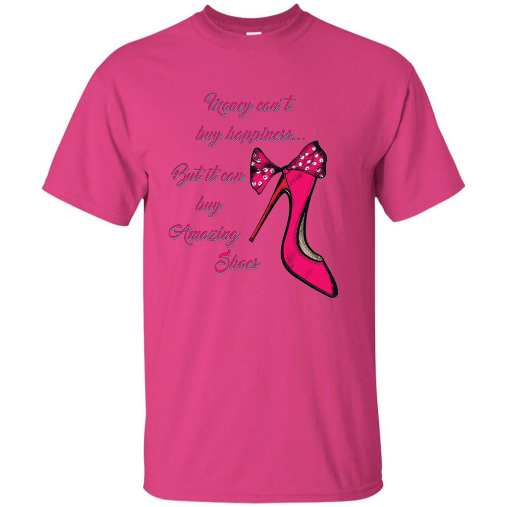Money Can't Buy Happiness But It Can Buy Shoes T-shirt Heliconia