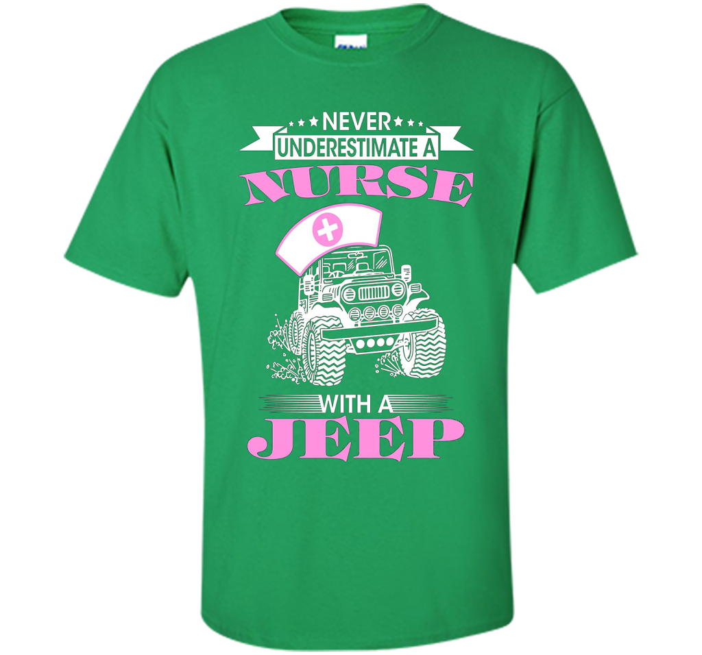 Never Underestimate A Nurse With A Jeep Funny Saying T-shirt Irish Green