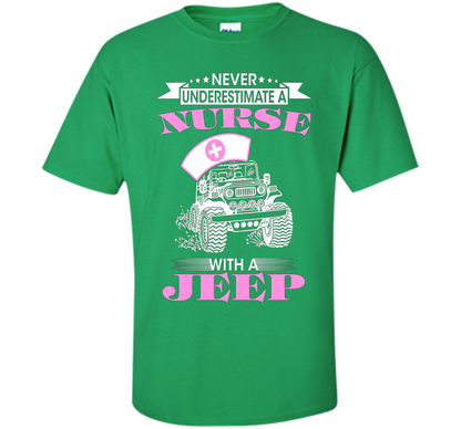 Never Underestimate A Nurse With A Jeep Funny Saying T-shirt Irish Green