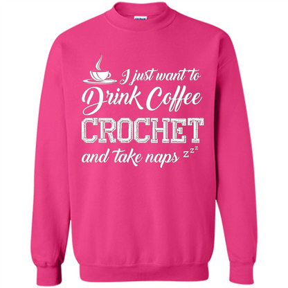 I Just Want To Drink Coffee Crochet and Take Naps T-shirt Heliconia