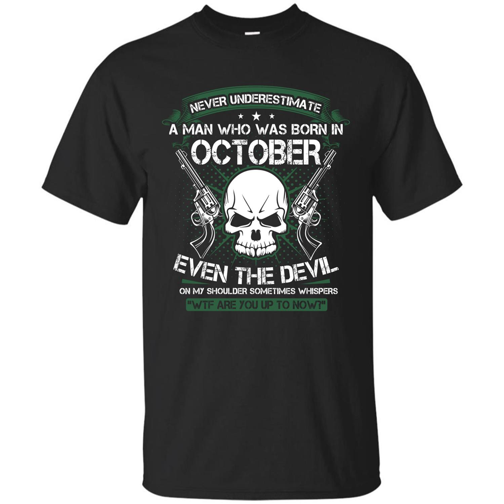 Never Underestimate A Man Who Was Born In October T-shirt