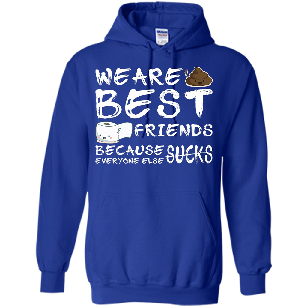 Funny Best Friends T-shirt We Are Best Friends Because Everyone Else Sucks Royal