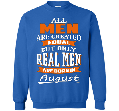 All Men Are Created Equal - Real Men Are Born in August shirt Royal