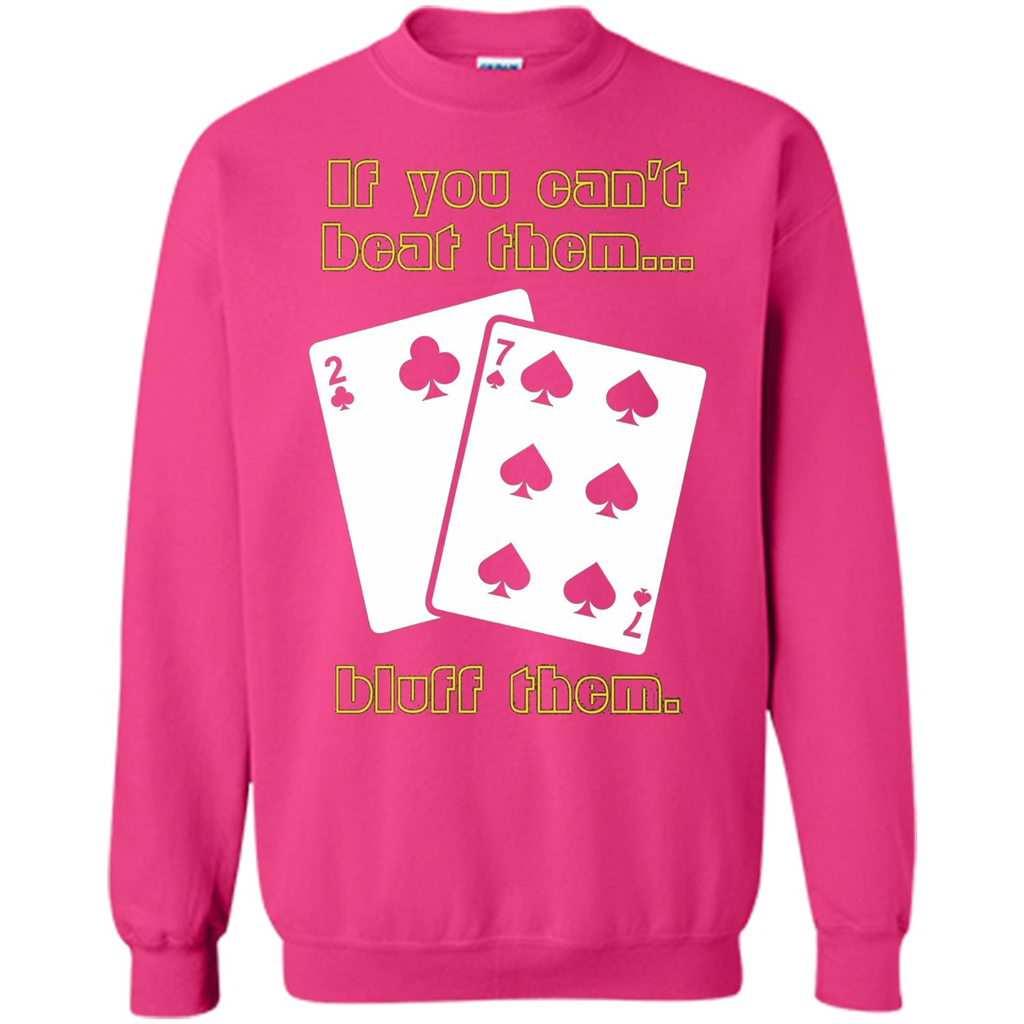 Funny Poker T-shirt If You Can't Beat Them Bluff Them Heliconia