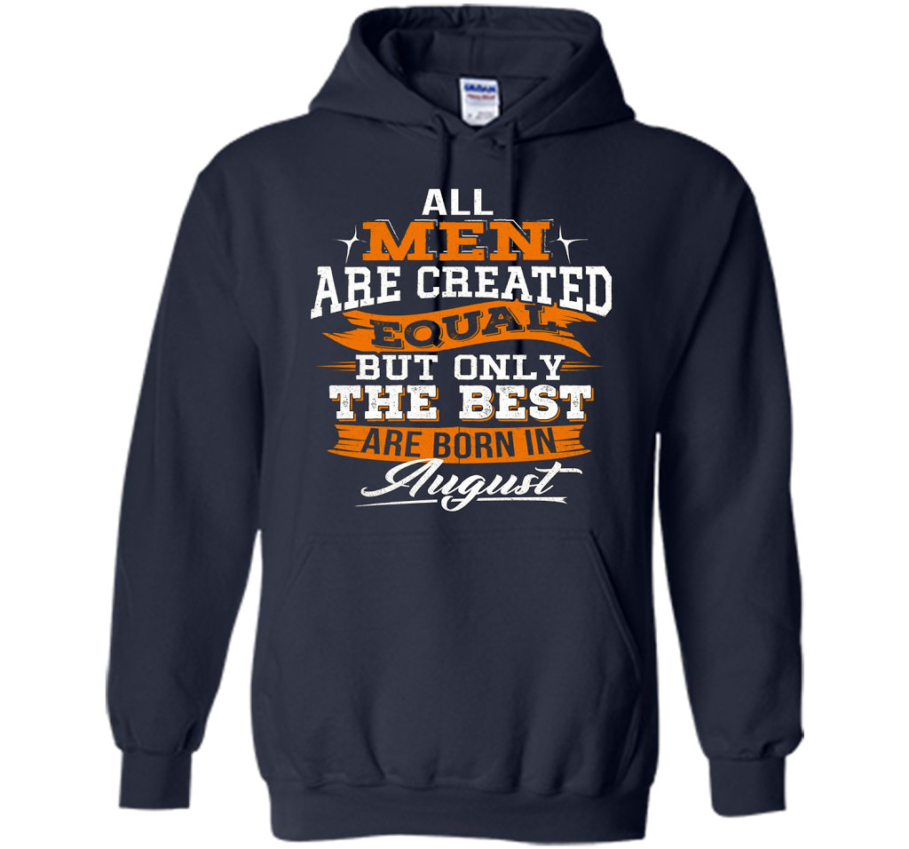 All Men Created Equal But The Best Born In August T-Shirt shirt Navy