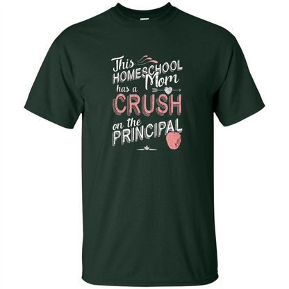 This Homeschool Mom Has a Crush on the Principal T-shirt Forest Green