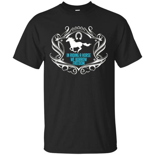 Horse Riding T-shirt In Riding A Horse We Borrow Freedom Royal