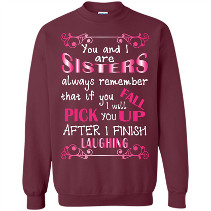 Family T-shirt You And I Are Sisters. If You FallI Will Pick You Up After I Finish Laughing Maroon