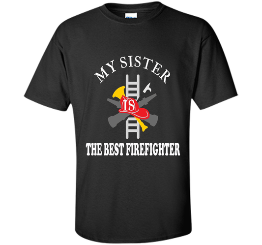 Sister Best Firefighter T Shirt Love Gift TShirt shirt Black