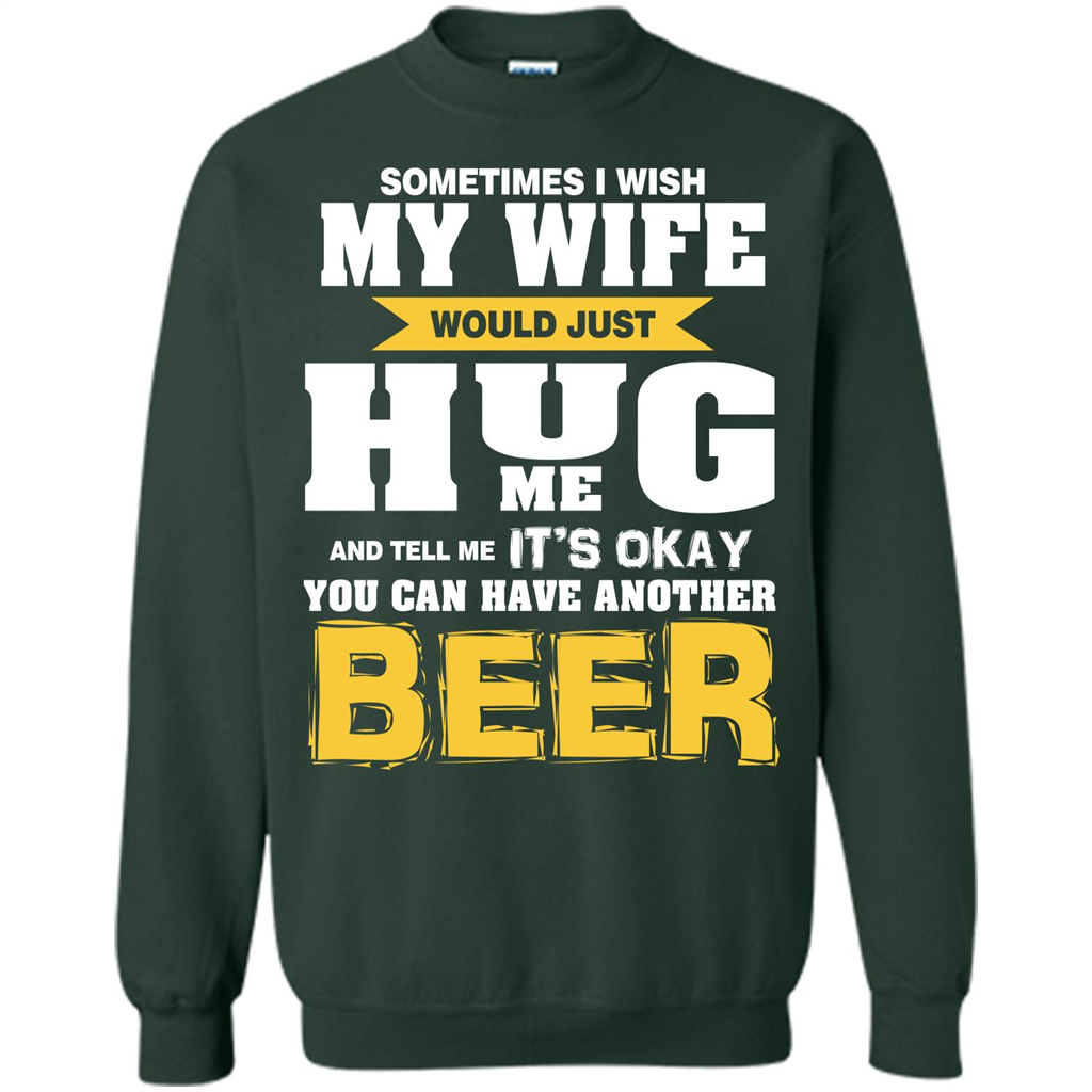 Beer Lover T-shirt You Can Have Another Beer T-shirt Forest Green