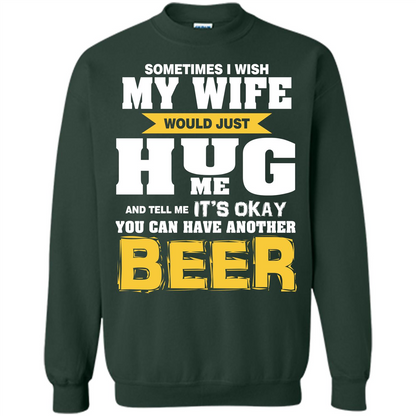 Beer Lover T-shirt You Can Have Another Beer T-shirt Forest Green