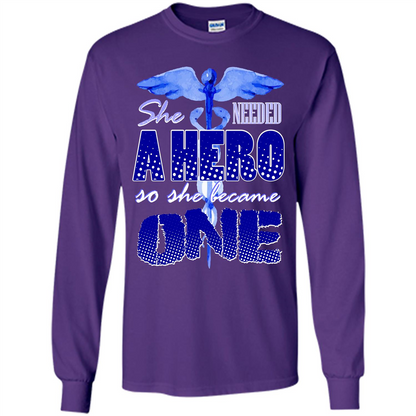 Nurse T-shirt She Needed A Hero So She Became One T-shirt Purple